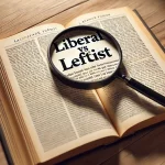 What’s the Difference Between a Leftist and a Liberal?